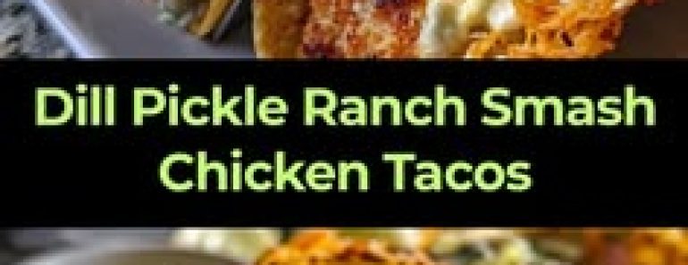 Dill Pickle Ranch Smash Chicken Tacos with Crispy Cheese Delight