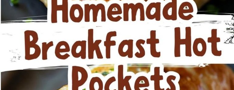 Homemade Breakfast Hot Pockets: Easy Recipes for a Delicious Start to Your Day