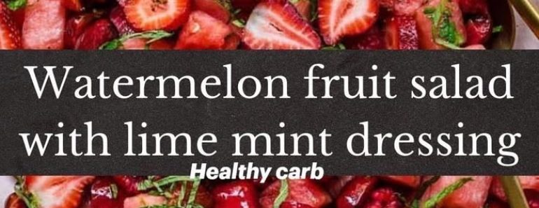 watermelon fruit salad with lime mint dressing