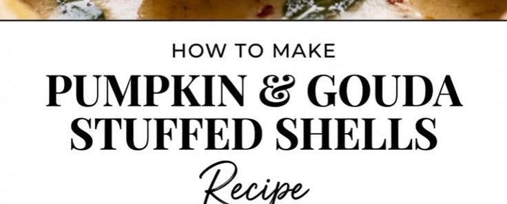 Pumpkin & Gouda Stuffed Shells with Brown Butter & Sage Alfredo Sauce
